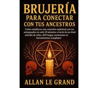 BRUJERÍA PARA CONECTAR CON TUS ANCESTROS: Cómo establecer una conexión espiritual con tus antepasados en SOLO 10 minutos a través de un ritual ... ni herramientas: 8 (BRUJERÍA MODERNA BRUTAL)