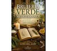BRUJERÍA VERDE MEDITERRÁNEA: Rituales con hierbas, sal, luna y plantas protectoras