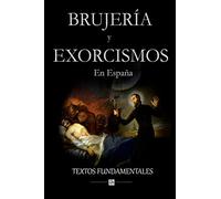 Brujería y exorcismos en España.: Textos fundamentales