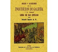 BRUJOS Y ASTRÓLOGOS DE LA INQUISICIÓN DE GALICIA Y EL FAMOSO LIBRO DE SAN CIRPIANO (SIN COLECCION)