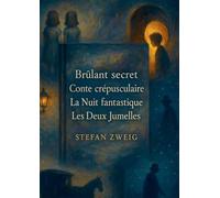 Brûlant secret ; Conte crépusculaire ; La Nuit fantastique ; Les Deux Jumelles: Un recueil de récits psychologiques sur l'éveil des désirs, la dualité humaine et les drames intimes