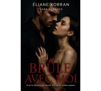 Brûle avec moi: Il ne la laissera pas partir. Elle ne le voudra jamais. Dark Romance.