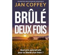Brûlé Deux Fois: Crime, trahisons et révélations choquantes : un polar psychologique où la vérité dérange et les apparences tuent...