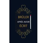Brûler Après Avoir Écrit: Livre de Questions : Ecrivez-le, Libérez-le, Détruisez ce Journal : 200 questions Idéales, Profondes et Aléatoires à vous poser : Ecrivez en toute liberté dans ce carnet