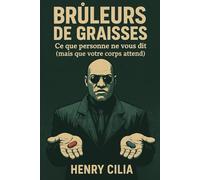 Brûleurs de graisses: L’enquête vérité - Ce que les pubs cachent, ce que la science dit, ce que votre corps attend -