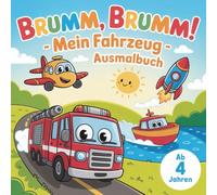 Brumm, brumm! Mein Fahrzeug - Ausmalbuch mit 50 liebevoll gestalteten Fahrzeugmotiven
