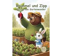 Brummel und Zipp - Das große Gartenwunder: Ein Garten voller Abenteuer: Brummel & Zipp entdecken die Natur!