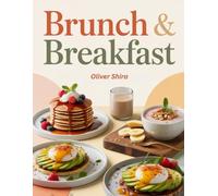 Brunch & Breakfast: Delicious, Easy, and Creative Recipes for Morning Meals and Midday Feasts (Good Morning Flavors: The Ultimate Breakfast Cookbook Series)