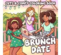 Brunch Date Coloring Book: Black Girl Time Coloring Pages with Beautiful Women, Dessert Drinks, Inspiring Messages for Adults to Unwind and Enjoy