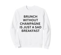 Brunch sin champán es Solo un Desayuno Triste Sudadera