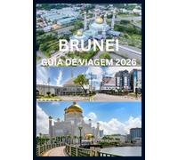 BRUNEI GUIA DE VIAGEM 2026: Um Manual do Viajante para as Maravilhas de Brunei