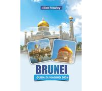 BRUNEI GUIDA DI VIAGGIO 2026: Scopri le principali attrazioni, le gemme nascoste, la cucina locale, i siti culturali e i consigli di viaggio nel sud-est asiatico
