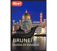 BRUNEI GUIDA DI VIAGGIO 2026: Un viaggio attraverso la cultura, la natura e l'armonia