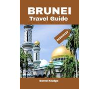BRUNEI TRAVEL GUIDE 2026/2027: Discover the Hidden Jewel of Southeast Asia - Culture, Nature, Heritage, and Unforgettable Experiences.