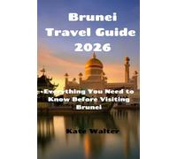 Brunei Travel Guide 2026: Everything You Need to Know Before Visiting Brunei