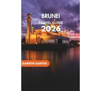 BRUNEI Travel Guide 2026: Venture Into the Country’s Iconic Landmarks, Hidden Treasures, and Culinary Delights for a Remarkable Adventure