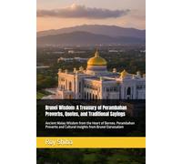 Brunei Wisdom: A Treasury of Perambahan Proverbs, Quotes, and Traditional Sayings: Ancient Malay Wisdom from the Heart of Borneo. Perambahan Proverbs ... Brunei Darussalam (The World Wisdom Archive)