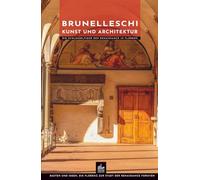 Brunelleschi Kunst und Architektur: Die Schlüsselfigur der Renaissance in Florenz (Meister der Architektur)