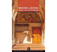 Brunelleschi Kunst und Architektur: Die Schlüsselfigur der Renaissance in Florenz (Meister der Architektur)