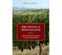 Brunello di Montalcino: Understanding and Appreciating One of Italy’s Greatest Wines
