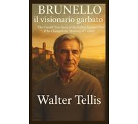Brunello il visionario garbato: The Untold True Story of the Italian Farmer’s Son Who Changed the Meaning of Luxury: 1 (True Story Behind the Screen)