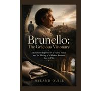 Brunello: The Gracious Visionary: A Cinematic Exploration of Vision, Values, and the Making of a Modern Business Icon in Film