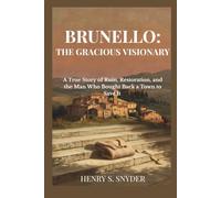 Brunello: The Gracious Visionary: A True Story of Ruin, Restoration, and the Man Who Bought Back a Town to Save It