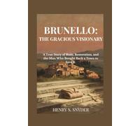 Brunello: The Gracious Visionary: A True Story of Ruin, Restoration, and the Man Who Bought Back a Town to Save It