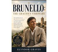 Brunello: The Gracious Visionary: The inspiring story of Brunello Cucinelli, a visionary businessman who built a global fashion empire while championing beauty, ethics, and respect for human dignity.
