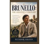 Brunello: The Gracious Visionary: The inspiring story of Brunello Cucinelli, a visionary businessman who built a global fashion empire while championing beauty, ethics, and respect for human dignity.