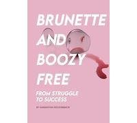 Brunette And Boozy Free: From Struggle to Success
