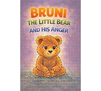 Bruni the Little Bear and His Anger: When I Feel Angry - A Calming Story About Big Feelings, Breathing, and Self-Regulation for Kids Ages 3-7 (Bruni the Little Bear - Big Feelings Series)