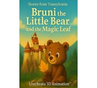 Bruni the Little Bear and the Magic Leaf: Stories from Transylvania (Bruni’s Adventures)