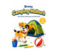 Bruno - Abenteuermalbuch: über Camping, Abenteuer in der Ferne und in der Natur (Bruno. Kleine Pfoten. Große Abenteuer.)