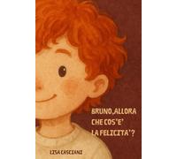 BRUNO, ALLORA, CHE COS'E' LA FELICITA'?