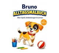 Bruno - Alltagsmalbuch: Über Spaß, Entdeckungen & Lernen (Bruno. Kleine Pfoten. Große Abenteuer.)