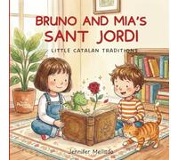 Bruno and Mia’s Sant Jordi: Little Catalan Traditions (Little Catalan Traditions with Bruno and Mia)
