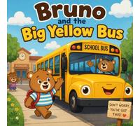 Bruno and the Big Yellow Bus: A Calming Story to Ease School Bus Anxiety on the First Day of School, for Boys Ages 4-6