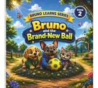 Bruno and the Brand-New Ball: A Heartwarming Story About Friendship and Fun (Bruno Learns Series)