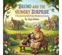 Bruno And The Hungry Surprise: A Heartwarming Tale of Love, Mischief and Lessons