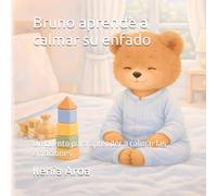 Bruno aprende a calmar su enfado: Un cuento para aprender a calmar las emociones