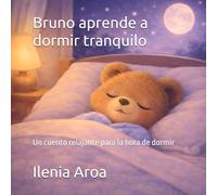 Bruno aprende a dormir tranquilo: Un cuento relajante para la hora de dormir