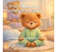 Bruno aprende a relajarse y respirar: Un cuento para aprender a calmar el cuerpo