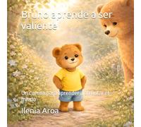 Bruno aprende a ser valiente: Un cuento para aprender a afrontar el miedo
