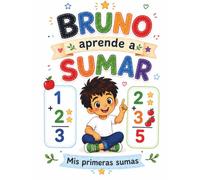 Bruno Aprende a Sumar: Mis Primeras Sumas (Aprende con Bruno)