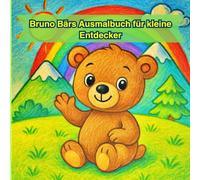 Bruno Bärs Ausmalbuch für kleine Entdecker: Mit einfachen Bildern zum Ausmalen - Tiere, Natur und Bergabenteuer ab 2 Jahren