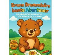 Bruno Brummbärs bunte Abenteuer: Ein fröhliches Malbuch für Kinder ab 3 Jahren