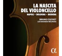 Bruno Cocset - La Nascita Del Violoncello: Napoli-Bologna-Modena