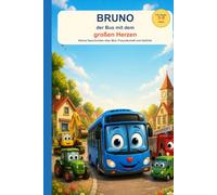 Bruno, der Bus mit dem großen Herzen: Kleine Abenteuer über Mut, Freundschaft und Gefühle