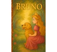 Bruno: Ein magisches Vorlesebuch für Kinder von 4-8 Jahren, - Die Prinzessin und ihr mutiger Hund in einem Märchen mit Ausmalbildern, interaktiven Mitmach-Fragen und spannenden Abenteuern